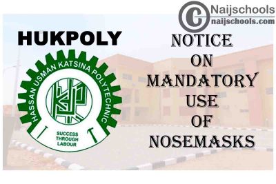 Hassan Usman Katsina Polytechnic (HUKPOLY) Notice to Staff & Students on Mandatory Use of Nosemasks | CHECK NOW