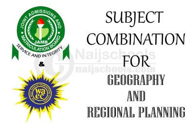 JAMB and WAEC (O' Level) Subject Combination for Geography and Regional Planning
