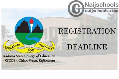 Kaduna State College of Education (KSCOE) Kafanchan 2021 Registration Deadline for New Students | CHECK NOW