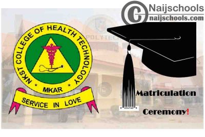 NKST College of Health Technology Mkar Announces its 17th Matriculation Ceremony Schedule | CHECK NOW