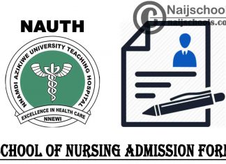 Nnamdi Azikiwe University Teaching Hospital (NAUTH) 2021/2022 School of Nursing Admission Form | APPLY NOW