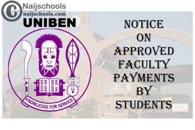 University of Benin (UNIBEN) Notice on Approved Faculty/Institute/School Payments by Students | CHECK NOW