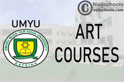 Full List of Art Courses Offered in UMYU (Umaru Musa Yar’adua University) and their Admission Requirements