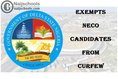 Delta State Government Exempts 2021 National Examination Council (NECO) Candidates from Curfew | CHECK NOW
