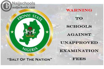 Ebonyi State Government 2021 Warning to Schools Against Unapproved Examination Fees | CHECK NOW