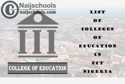 Full List of Accredited Colleges of Education in Federal Capital Territory (FCT) Nigeria