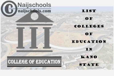 Full List of Accredited Colleges of Education in Kano State Nigeria
