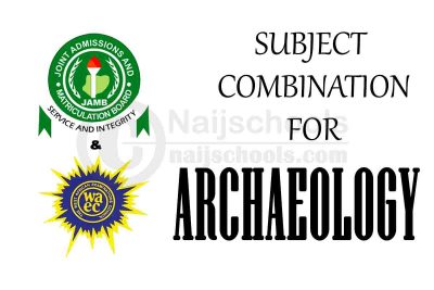JAMB and WAEC (O'Level) Subject Combination for Archaeology