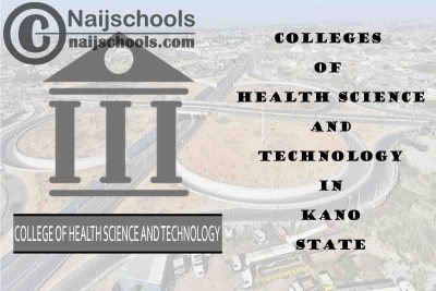 Full List of Colleges of Health Science and Technology in Kano State Nigeria