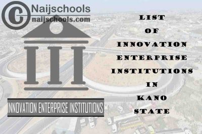 Full List of Innovation Enterprise Institutions in Kano State Nigeria
