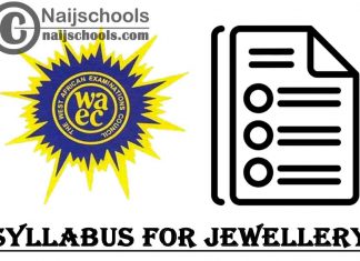 WAEC Syllabus for Jewellery 2023/2024 SSCE & GCE | DOWNLOAD & CHECK NOW