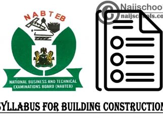 NABTEB Syllabus for Building Construction 2023/2024 SSCE & GCE | DOWNLOAD & CHECK NOW