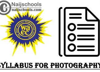 WAEC Syllabus for Photography 2023/2024 SSCE & GCE | DOWNLOAD & CHECK NOW