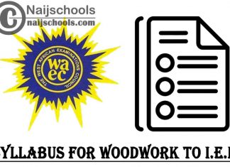 WAEC Syllabus for Woodwork to I.E.D 2023/2024 SSCE & GCE | DOWNLOAD & CHECK NOW