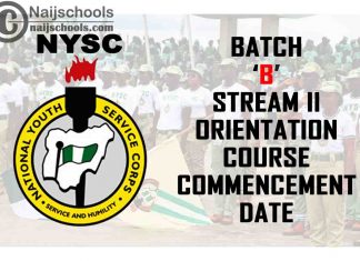 NYSC Announces the 2021 Batch 'B' Stream II Orientation Course Commencement Date | CHECK NOW