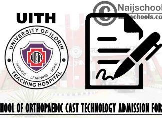 University of Ilorin Teaching Hospital (UITH) 2021/2022 School of Orthopaedic Cast Technology Admission Form | APPLY NOW