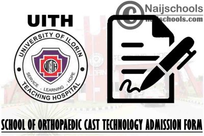 University of Ilorin Teaching Hospital (UITH) 2021/2022 School of Orthopaedic Cast Technology Admission Form | APPLY NOW