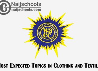 Most Expected Topics in 2023 WAEC Clothing and Textile SSCE & GCE | CHECK NOW