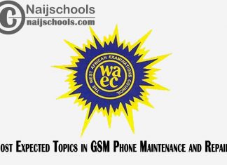 Most Expected Topics in 2023 WAEC GSM Phone Maintenance and Repairs SSCE & GCE | CHECK NOW