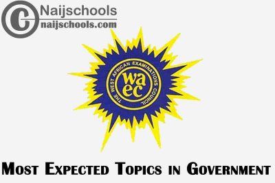 Most Expected Topics in 2023 WAEC Government SSCE & GCE | CHECK NOW