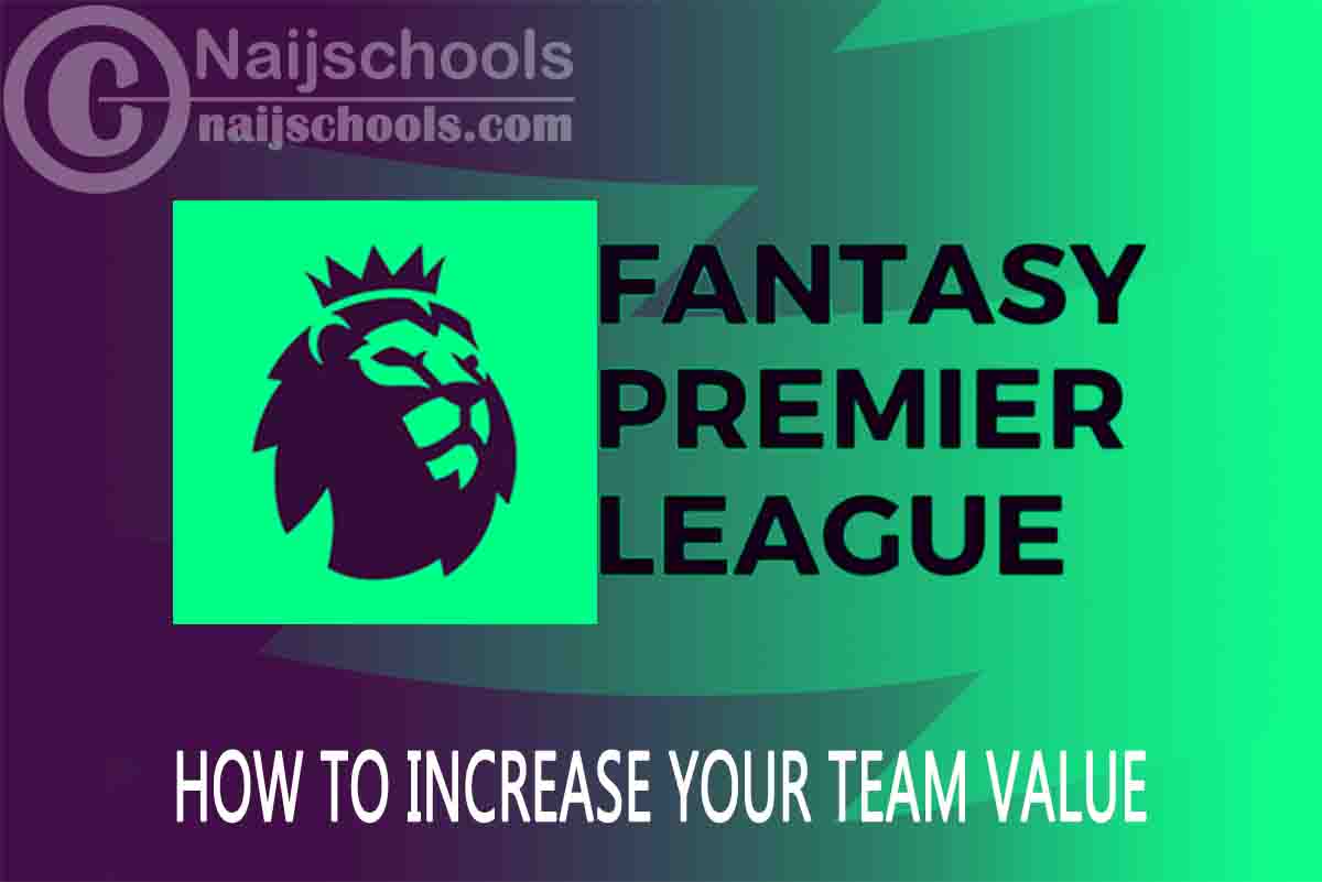 How to Increase Your FPL Team Value this 2023/2024 Season NAIJSCHOOLS