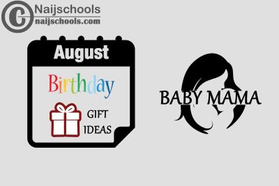 9 August Birthday Gifts to Buy Your Baby Mama