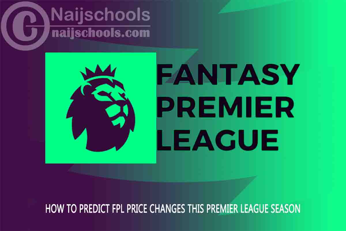 How to Predict FPL Price Changes this Premier League Season NAIJSCHOOLS
