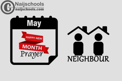 18 Happy New Month Prayer for Your Neighbour in May 2023