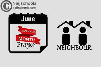 18 Happy New Month Prayer for Your Neighbour in June 2023