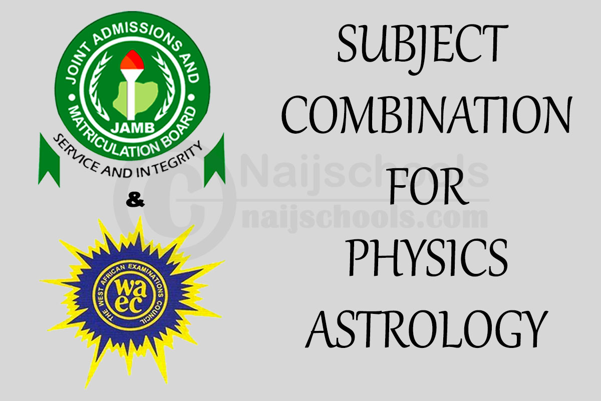 JAMB and WAEC Subject Combination for Physics/Astrology