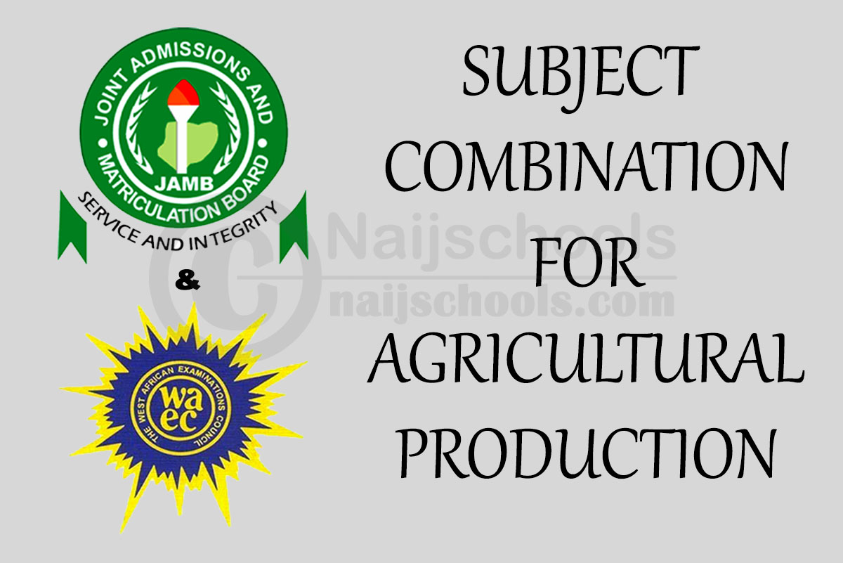 JAMB & WAEC Subject Combination for Agricultural Production