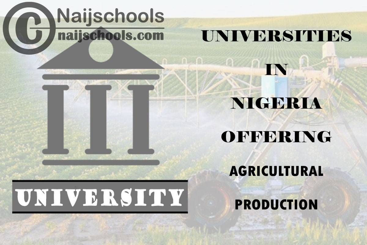 List of Universities in Nigeria Offering Agricultural Production